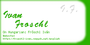 ivan froschl business card